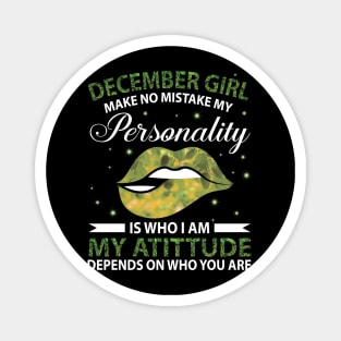 December Girl Make No Mistake My Personality Is Who I Am My Atittude Depends On Who You Are Birthday Magnet